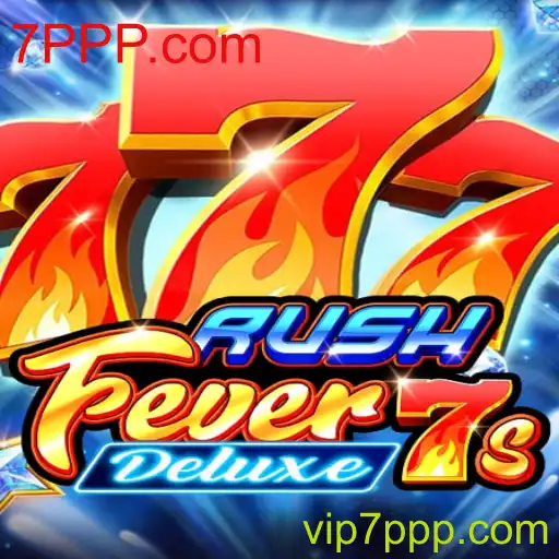 Descubra o Mundo Emocionante do Jogo RushFever7sDeluxe e 7PPP.com